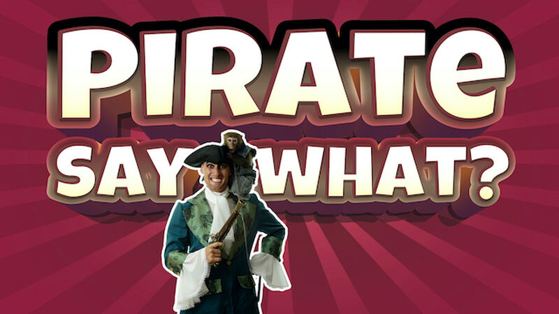 Pirate Say What?